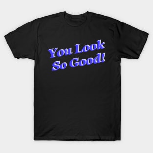 You look so good (Blue) T-Shirt